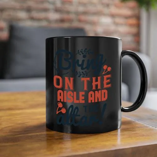 Bring on the aisle and the altar 78#- bride-Mug / Coffee Cup