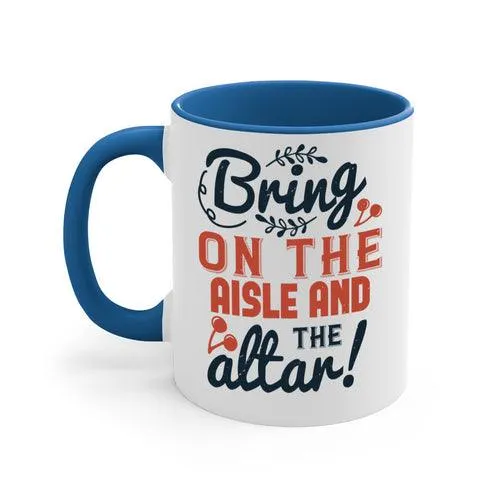 Bring on the aisle and the altar 78#- bride-Mug / Coffee Cup