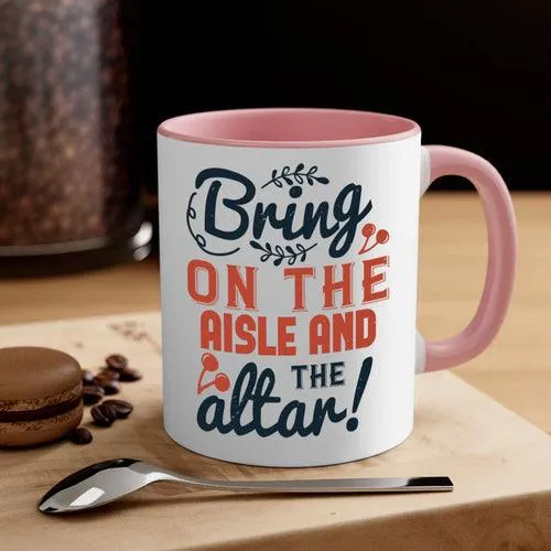 Bring on the aisle and the altar 78#- bride-Mug / Coffee Cup