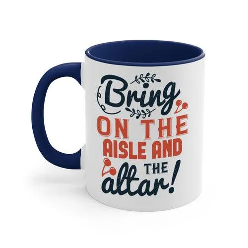 Bring on the aisle and the altar 78#- bride-Mug / Coffee Cup