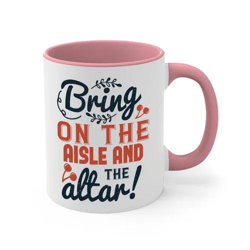 Bring on the aisle and the altar 78#- bride-Mug / Coffee Cup