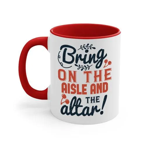 Bring on the aisle and the altar 78#- bride-Mug / Coffee Cup