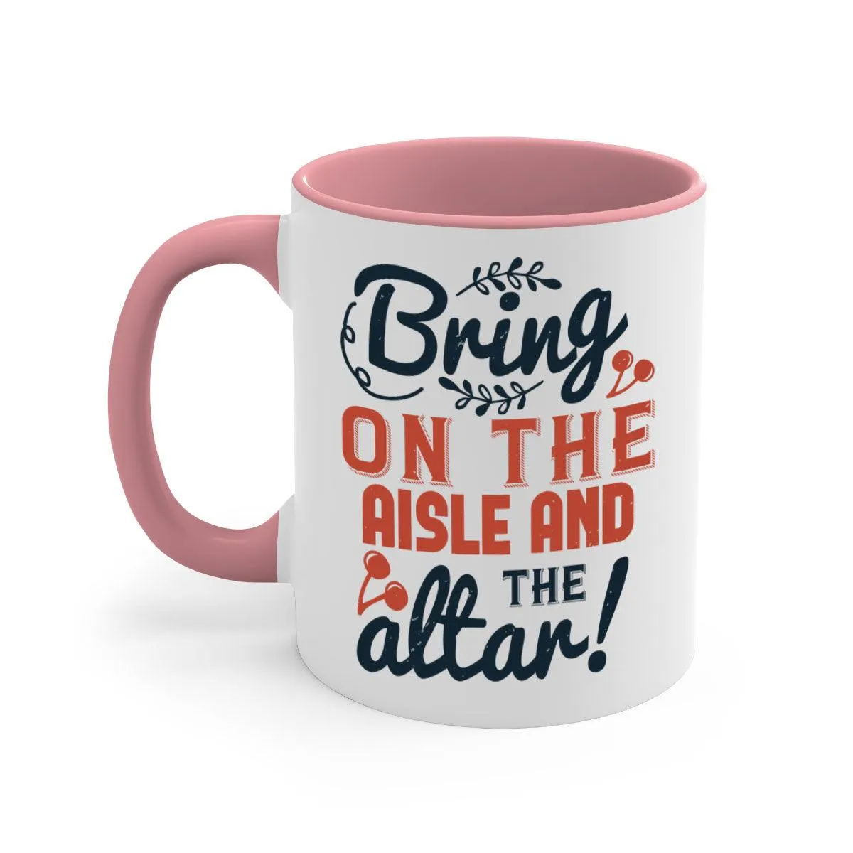 Bring on the aisle and the altar 78#- bride-Mug / Coffee Cup