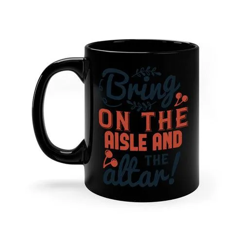 Bring on the aisle and the altar 78#- bride-Mug / Coffee Cup