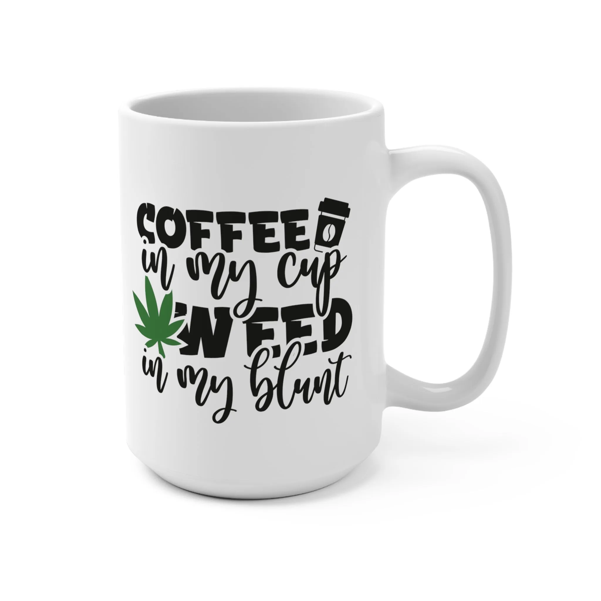 Coffee In My Cup, Weed In My Blunt | Ceramic Mug 15oz