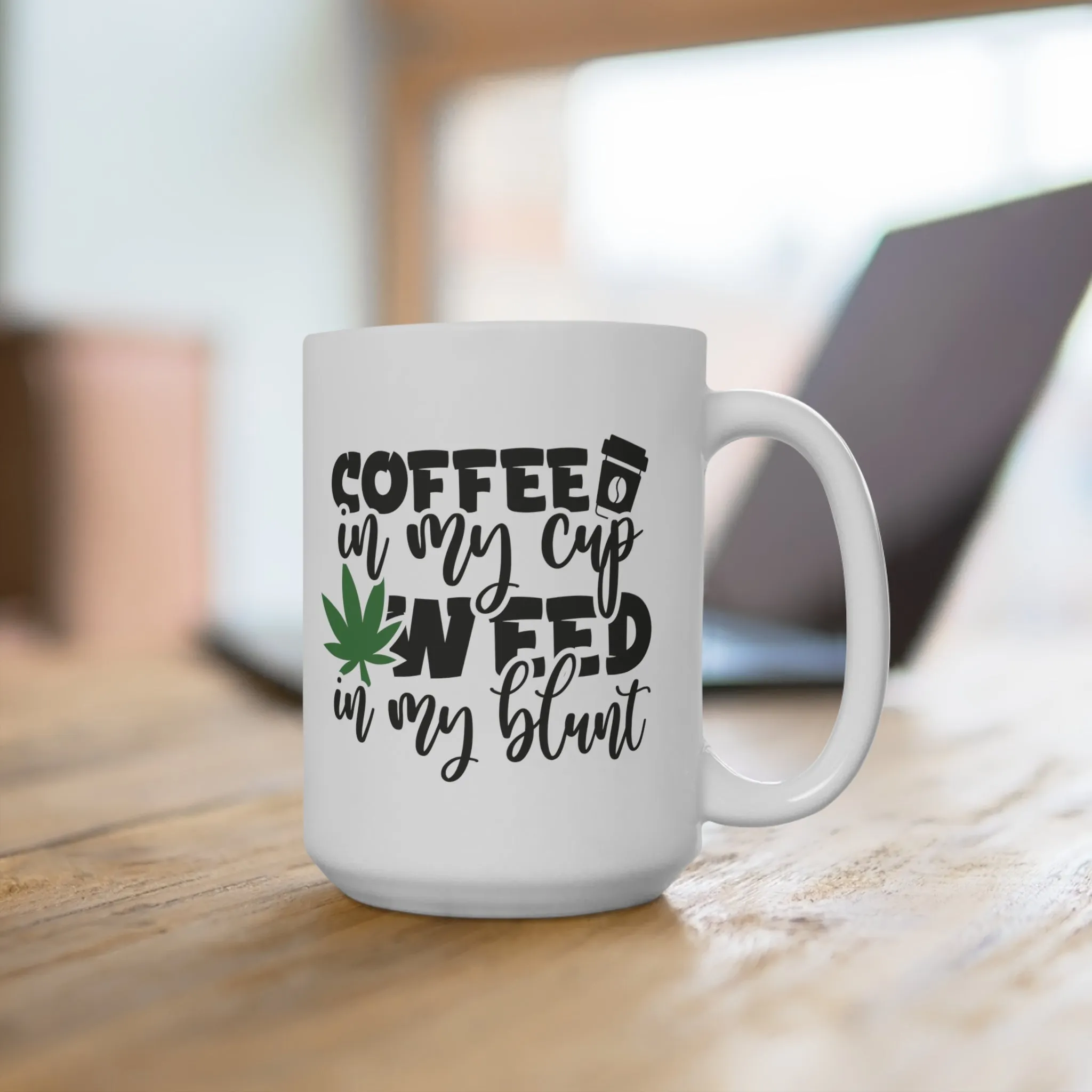 Coffee In My Cup, Weed In My Blunt | Ceramic Mug 15oz